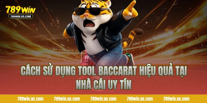 Cách Sử Dụng Tool Baccarat Hiệu Quả Tại Nhà Cái Uy Tín