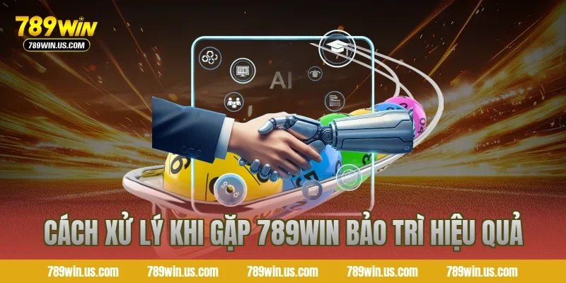 Cách xử lý khi gặp 789win bảo trì hiệu quả