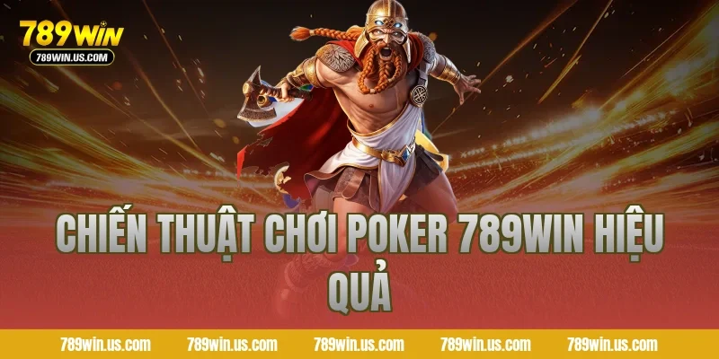 Chiến thuật chơi Poker 789WIN hiệu quả
