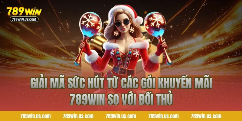 Giải mã sức hút từ các gói khuyến mãi 789WIN so với đối thủ