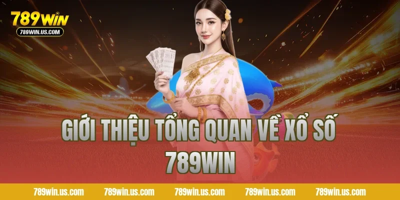 Giới thiệu tổng quan về xổ số 789WIN