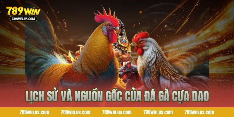Lịch sử và nguồn gốc của đá gà cựa dao