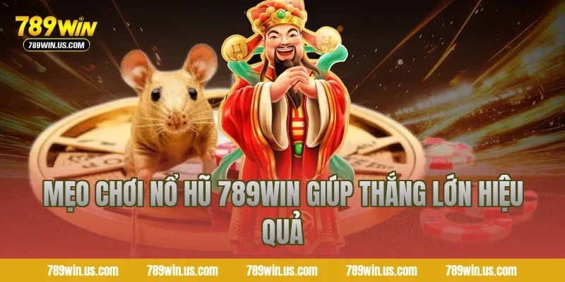 Mẹo chơi nổ hũ 789WIN giúp thắng lớn hiệu quả
