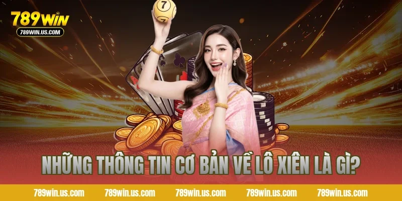 Những thông tin cơ bản về lô xiên là gì?