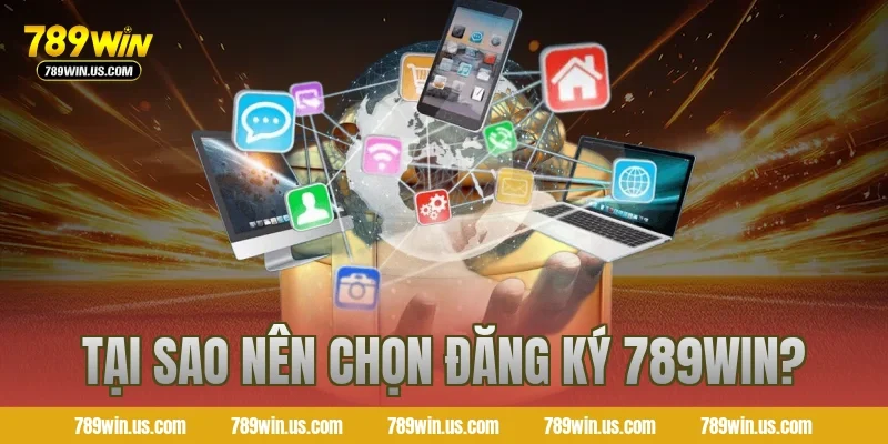 Tại sao nên chọn đăng ký 789win?