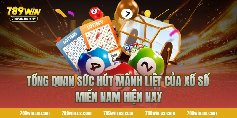 Tổng quan sức hút mãnh liệt của xổ số miền nam hiện nay